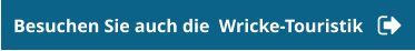 Besuchen Sie auch die  Wricke-Touristik
